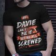 Davie Name Gift If Davie Cant Fix It Were All Screwed Unisex T-Shirt Gifts for Him