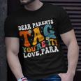 Dear Parents Tag Youre It Love Paraprofessional Unisex T-Shirt Gifts for Him