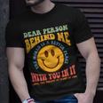 Dear Person Behind Me The World Is A Better Place Smile Face T-Shirt Gifts for Him