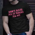 Do Not Hate Me It Turns Me On Funny Pink Text Unisex T-Shirt Gifts for Him