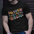 Do Your Homework Bruh Funny Middle School Elementary Teacher Unisex T-Shirt Gifts for Him