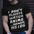 I Don't Always Watch Anime Japanese Animation T-Shirt Gifts for Him