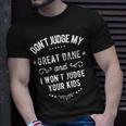 Dont Judge My Great Dane Dog And I Wont Judge Your Kids Unisex T-Shirt Gifts for Him