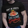 Don't Be Upsetti Eat Some Spaghetti Italian Food Pasta Lover T-Shirt Gifts for Him