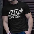 Dude Be A Buddy Not A Bully Unity Day Orange Anti Bullying T-Shirt Gifts for Him