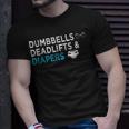 Dumbbells Deadlifts Diapers Bodybuilder Gym Father Unisex T-Shirt Gifts for Him Dumbbells Deadlifts Diapers Bodybuilder Gym Father Unisex T-Shirt Gifts for Him