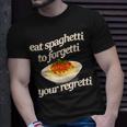 Eat Spaghetti To Forgetti Your Regretti T-Shirt Gifts for Him