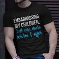 Embarrassing My Children Just One More Service I Offer Unisex T-Shirt Gifts for Him
