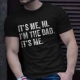 Fathers Day Its Me Hi Im The Dad Its Me Gifts Daughter Son Unisex T-Shirt Gifts for Him