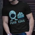 Feed Eggs I Think You Should Leave Unisex T-Shirt Gifts for Him