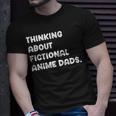 Fictional Anime Dads Funny Weeb Girl Fanfic Fanfiction Lover Gift For Women Unisex T-Shirt Gifts for Him