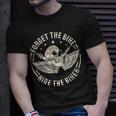 Forget The Bike Ride The Biker Motorcycling Motorcycle Biker Unisex T-Shirt Gifts for Him