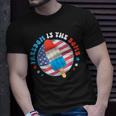Freedom Is The Bomb Usa Flag Popsicle 4Th Of July Patriotic Unisex T-Shirt Gifts for Him