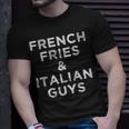 French Fries And Italian Guys Funny Food Men Meme Quote Gift Unisex T-Shirt Gifts for Him