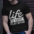 Fun Musician Life Is Short Play Sitar T-Shirt Gifts for Him Fun Musician Life Is Short Play Sitar T-Shirt Gifts for Him
