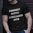 Funniest Survey Researcher Ever Survey Researcher T-Shirt Gifts for Him