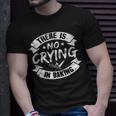 Baker Pastry Chef There Is No Crying In Baking T-Shirt Gifts for Him