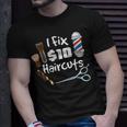 Funny Barber Hair Stylist Gift I Fix 10 Dollar Haircuts Unisex T-Shirt Gifts for Him