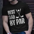 Funny Best Dad By Par Golf Gift Unisex T-Shirt Gifts for Him