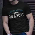 Funny Boating Boat Gift Life Better On Boat Captain Unisex T-Shirt Gifts for Him