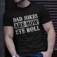 Funny Dad Jokes Are How Eye Roll Fathers Day 2023 Unisex T-Shirt Gifts for Him