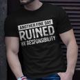 Another Fine Day Ruined By Responsibility Sarcasm Gag T-Shirt Gifts for Him