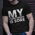 Funny Fitness Shirt A Fitness Quote My Everything Is Sore Unisex T-Shirt Gifts for Him