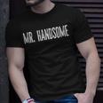Mr Handsome Fun Gag Novelty T-Shirt Gifts for Him