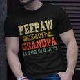 Funny Peepaw Because Grandpa Is For Old Guys Fathers Day Gift For Mens Unisex T-Shirt Gifts for Him