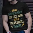 Funny Pickleball Player Never Underestimate An Old Man Unisex T-Shirt Gifts for Him