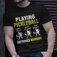 Funny Pickleball Slogan Playing Pickleball Improves Memory Unisex T-Shirt Gifts for Him