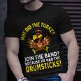 Thanksgiving Joke Turkey Join Band Drumsticks Drummer T-Shirt Gifts for Him