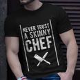 Never Trust A Skinny Chef For Cooking Lover T-Shirt Gifts for Him