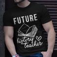 Future History Teacher Nice Gift For College Student Unisex T-Shirt Gifts for Him