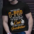 G Pop Grandpa Gift Im Called G Pop Because Im Too Cool To Be Called Grandfather Unisex T-Shirt Gifts for Him