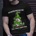 Gnome No Matter How Old I Get I Will Always Smoke Weed Unisex T-Shirt Gifts for Him