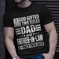 God Gifted Me Two Titles Dad And Father In Law Fathers Day Unisex T-Shirt Gifts for Him