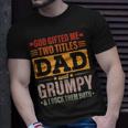 God Gifted Me Two Titles Dad And Grumpy Funny Fathers Day Unisex T-Shirt Gifts for Him