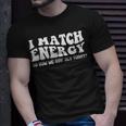 Groovy I Match Energy So How We Gon Act Today Unisex T-Shirt Gifts for Him