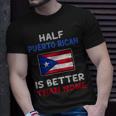 Half Puerto Rican Is Better Than None Puerto Rico Flag Unisex T-Shirt Gifts for Him
