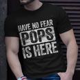 Have No Fear Pops Is Here Unisex T-Shirt Gifts for Him