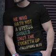 He Who Hath No Uterus Shall Shut The Fcketh Up Retro Vintage Unisex T-Shirt Gifts for Him