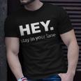 Hey Stay In Your Lane Funny Annoying Drivers Road Rage Unisex T-Shirt Gifts for Him