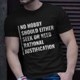 Hobby Don't Need Rational Justification Hobby Quote T-Shirt Gifts for Him
