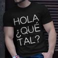 Hola Que Tal Latino American Spanish Speaker T-Shirt Gifts for Him