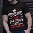 My Husband Thinks Im Crazy But Im Not The One Who Married Me T-Shirt Gifts for Him