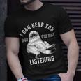 I Can Hear You But Im Not Listening Funny Unisex T-Shirt Gifts for Him
