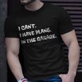 I Cant I Have Plans In The Garage Engine Mechanic Mechanic Funny Gifts Funny Gifts Unisex T-Shirt Gifts for Him