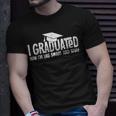 I Graduated Now Im Like Smart And Stuff Graduation Unisex T-Shirt Gifts for Him