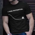 I Had Potential Funny Physics Science Unisex T-Shirt Gifts for Him